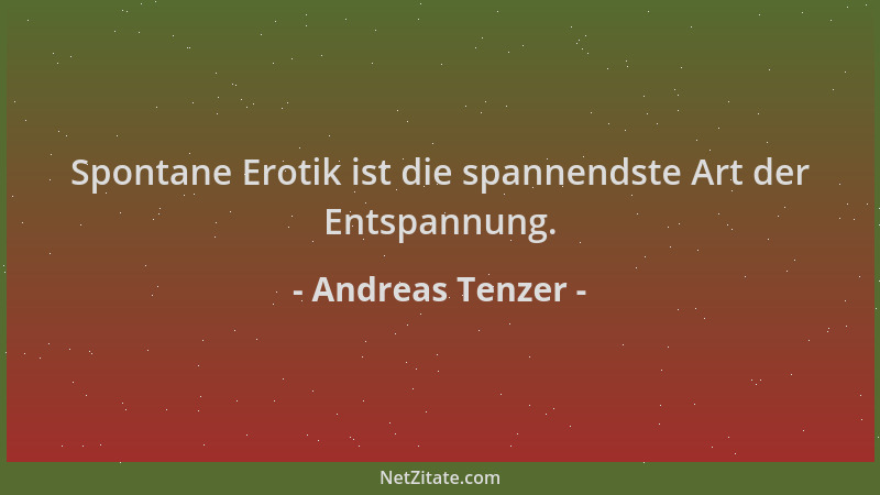 Andreas Tenzer - Spontane Erotik ist die spannendste Art der Entspannung....