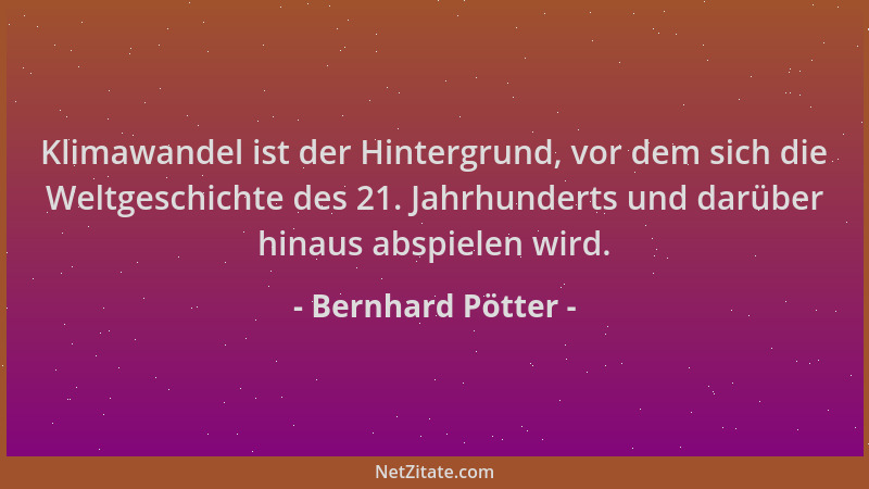 Bernhard Pötter - Klimawandel ist der Hintergrund, vor dem sich die Weltgeschichte des 21. Jahrhunderts und darüber hinaus...