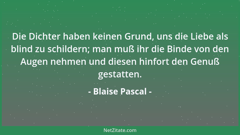 Blaise Pascal - Warum sind meine Kenntnisse und meine Größe beschränkt, und warum dauert mein Dasein nur annähernd hundert...