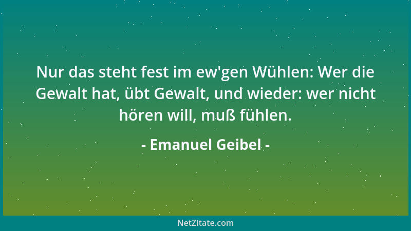 Emanuel Geibel - Das Herz hat auch seine Ostern, wo der Stein vom Grabe springt, den wir dem Staub nur weihten. Und was du...