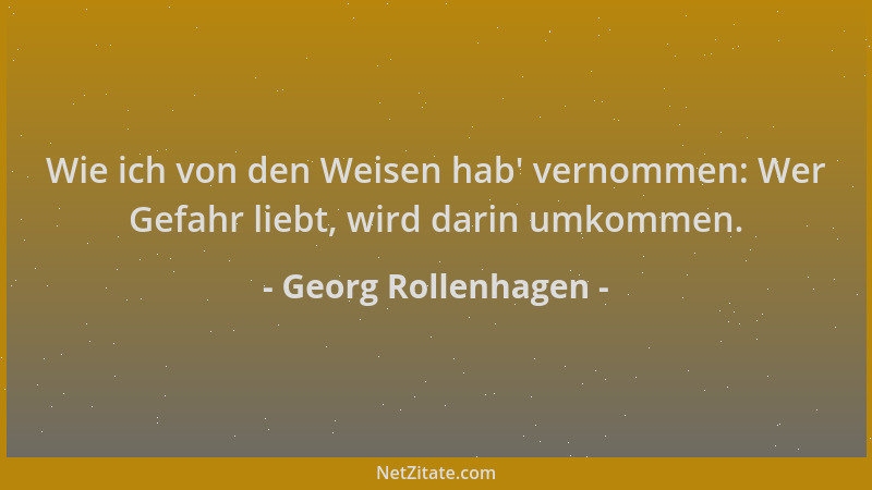 Georg Rollenhagen - Wie ich von den Weisen hab ' vernommen: Wer Gefahr liebt, wird darin umkommen....