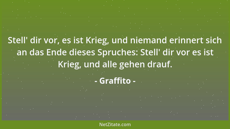 Graffito - Stell ' dir vor, es ist Krieg, und niemand erinnert sich an das Ende dieses Spruches: Stell ' dir vor es ist Krieg...