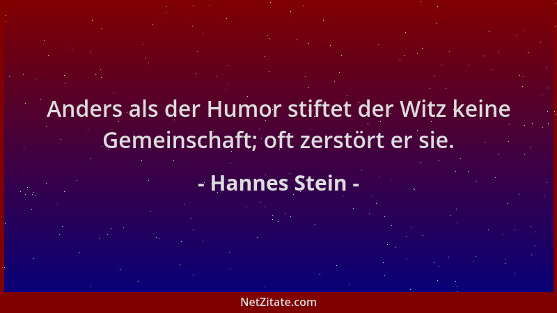 Hannes Stein - Anders als der Humor stiftet der Witz keine Gemeinschaft; oft zerstört er sie....