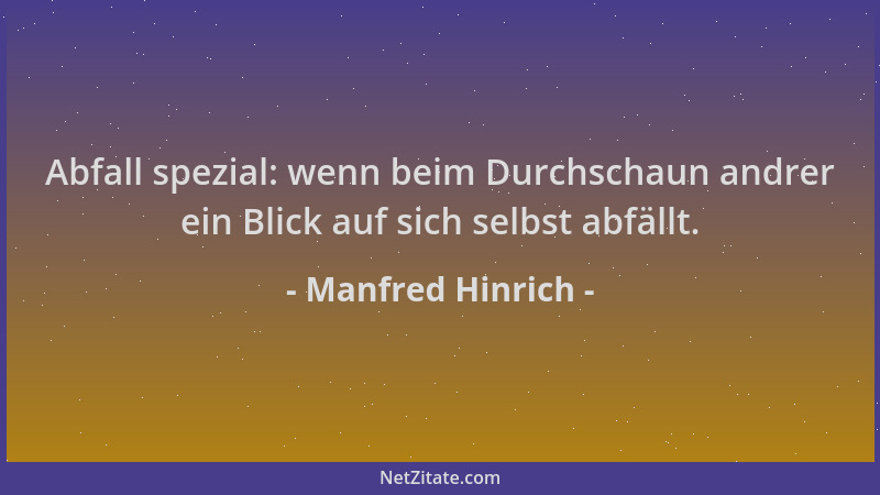 Manfred Hinrich - Abfall spezial: wenn beim Durchschaun andrer ein Blick auf sich selbst abfällt....