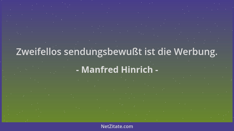 Manfred Hinrich - Zweifellos sendungsbewußt ist die Werbung....