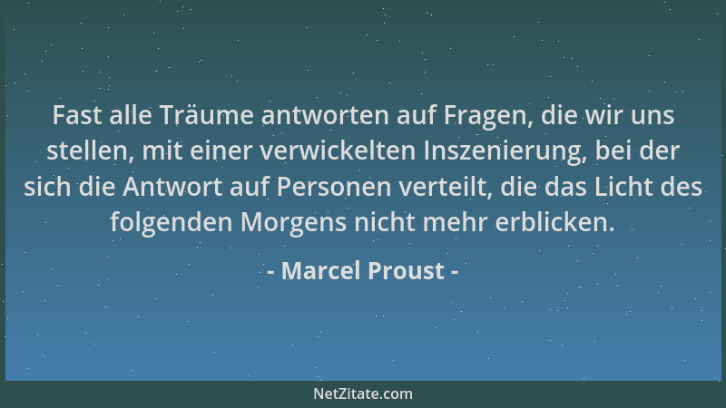 Marcel Proust - Fast alle Träume antworten auf Fragen, die wir uns stellen, mit einer verwickelten Inszenierung, bei der si...