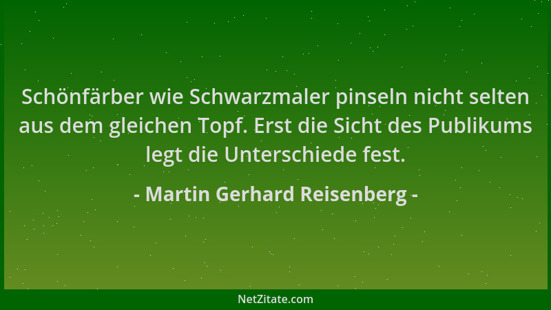 Martin Gerhard Reisenberg - Schönfärber wie Schwarzmaler pinseln nicht selten aus dem gleichen Topf. Erst die Sicht des Pub...