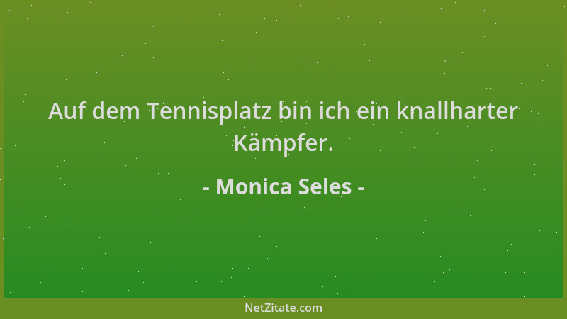 Monica Seles - Auf dem Tennisplatz bin ich ein knallharter Kämpfer....
