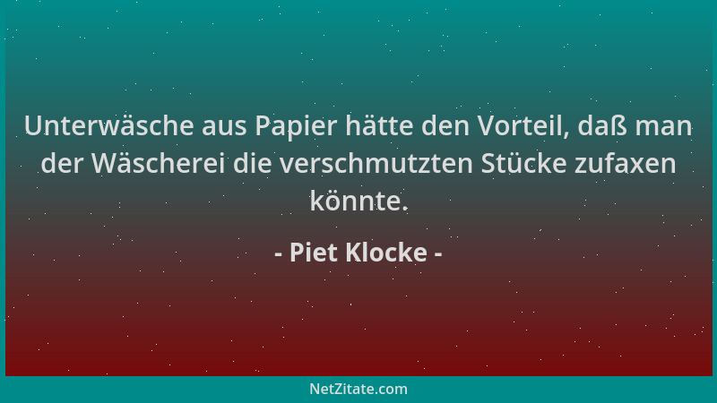 Piet Klocke - Unterwäsche aus Papier hätte den Vorteil, daß man der Wäscherei die verschmutzten Stücke zufaxen könnte....
