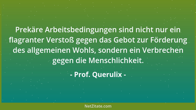 Prof. Querulix - Je ungleicher das Geld- und Kapitalvermögenin einer demokratischen Gesellschaft verteilt ist, desto desint...
