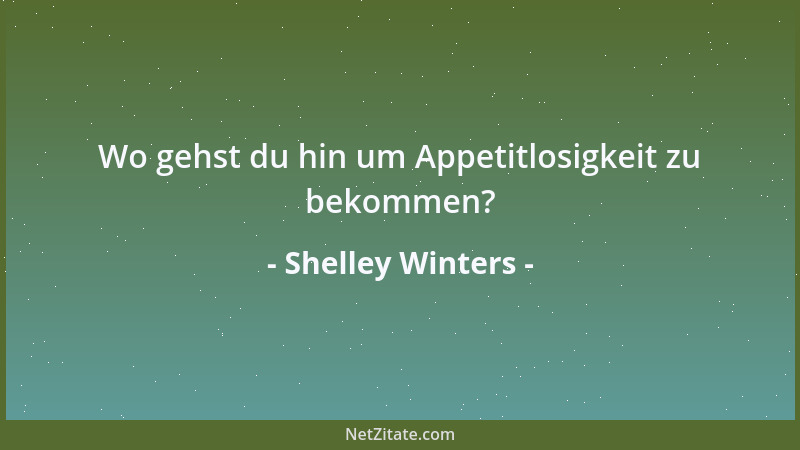 Shelley Winters - Wo gehst du hin um Appetitlosigkeit zu bekommen?...