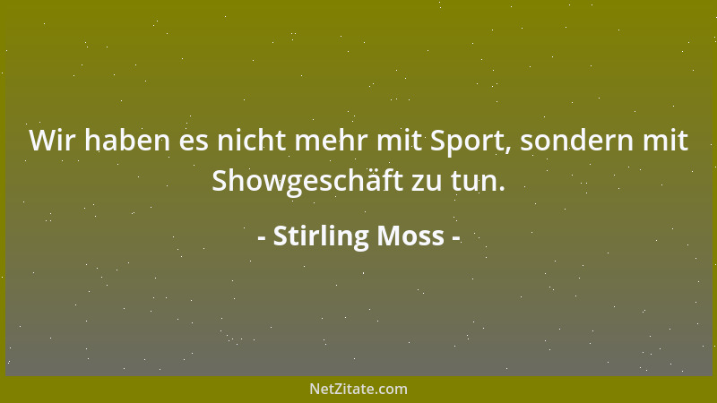 Stirling Moss - Wir haben es nicht mehr mit Sport, sondern mit Showgeschäft zu tun....