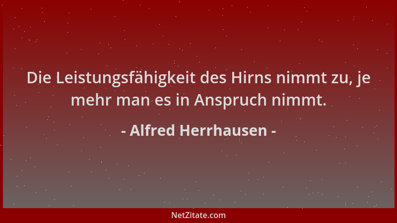 Alfred Herrhausen - Die Leistungsfähigkeit des Hirns nimmt zu, je mehr man es in Anspruch nimmt....