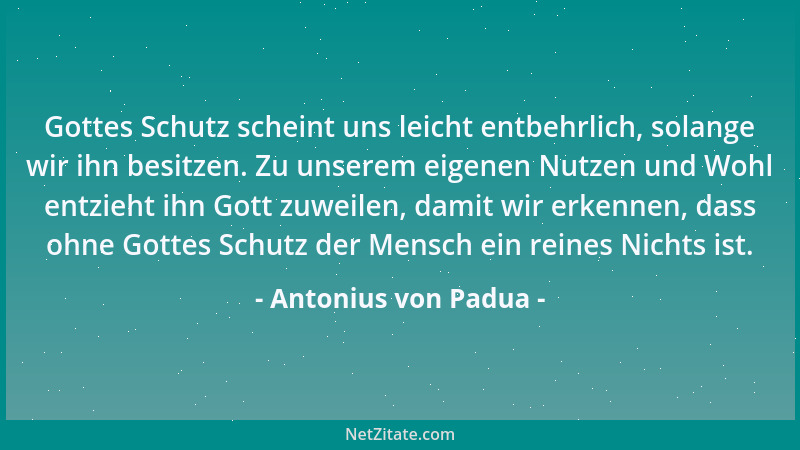 Antonius von Padua - Gottes Schutz scheint uns leicht entbehrlich, solange wir ihn besitzen. Zu unserem eigenen Nutzen und...