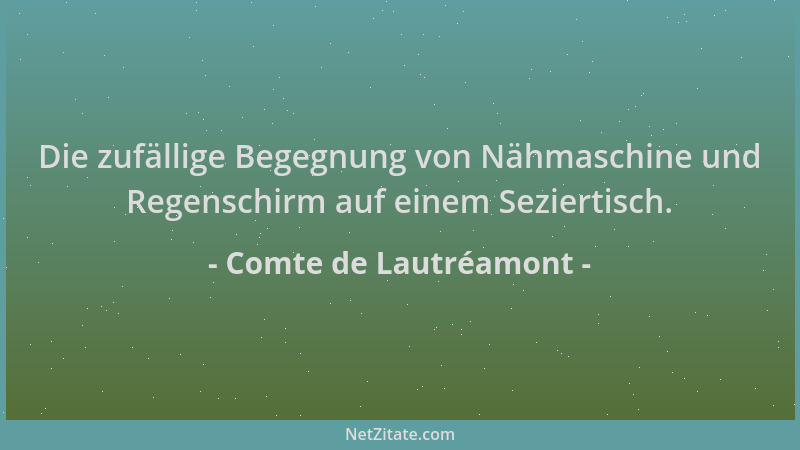 Comte de Lautréamont - Die zufällige Begegnung von Nähmaschine und Regenschirm auf einem Seziertisch....