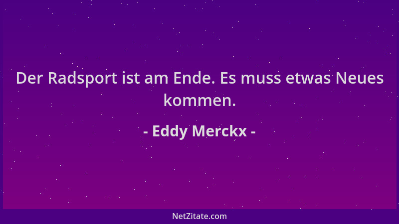 Eddy Merckx - Der Radsport ist am Ende. Es muss etwas Neues kommen....