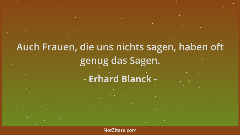 Erhard Blanck - Auch Frauen, die uns nichts sagen, haben oft genug das Sagen....