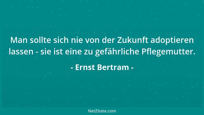 Ernst Bertram - Verlacht zu werden ist die Ehre der Helfer....