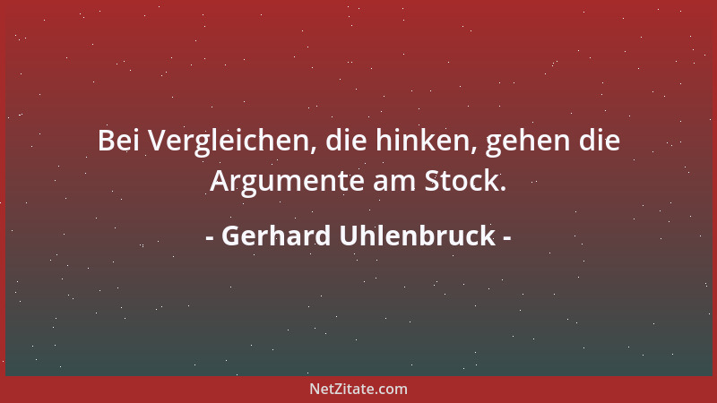 Gerhard Uhlenbruck - Bei Vergleichen, die hinken, gehen die Argumente am Stock....