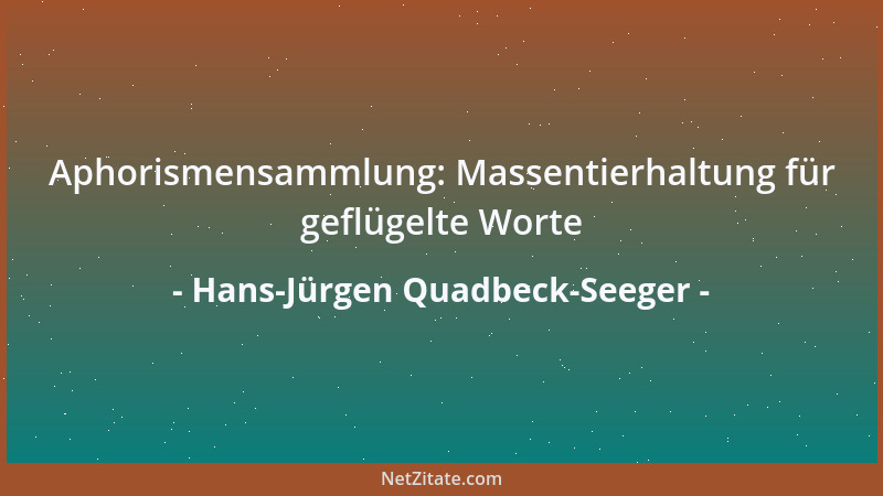 Hans-Jürgen Quadbeck-Seeger - Aphorismensammlung: Massentierhaltung für geflügelte Worte...