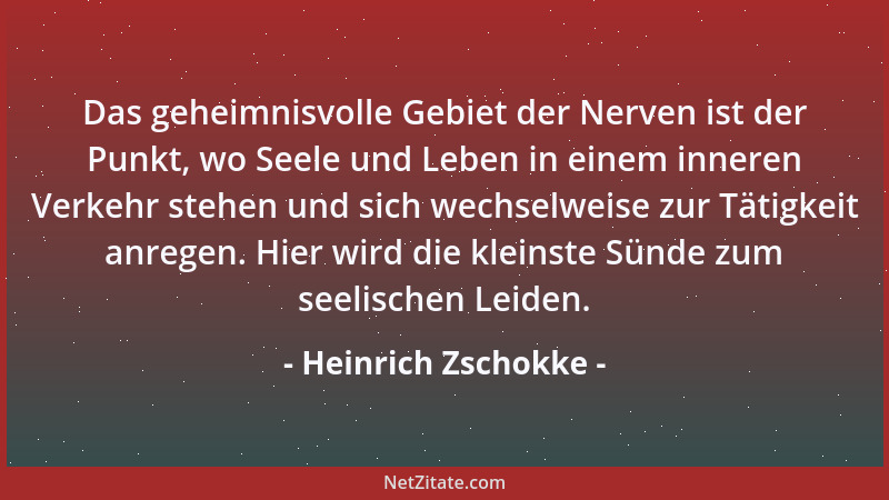 Heinrich Zschokke - Das geheimnisvolle Gebiet der Nerven ist der Punkt, wo Seele und Leben in einem inneren Verkehr stehen...