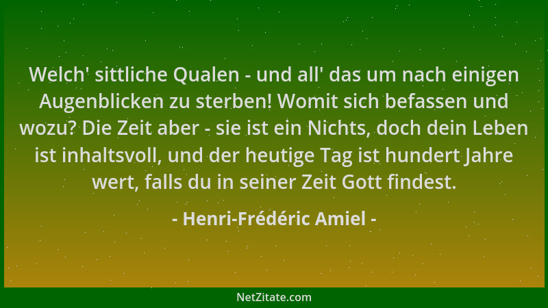 Henri-Frédéric Amiel - Welch ' sittliche Qualen - und all ' das um nach einigen Augenblicken zu sterben! Womit sich befassen...