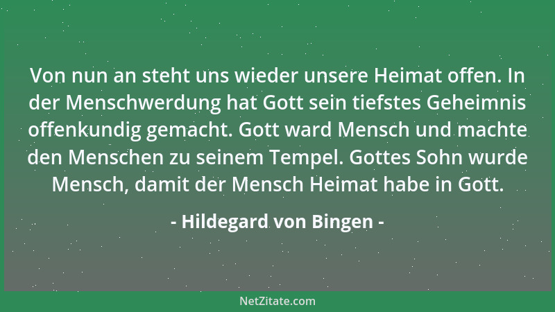 Hildegard von Bingen - Von nun an steht uns wieder unsere Heimat offen. In der Menschwerdung hat Gott sein tiefstes Geheimn...