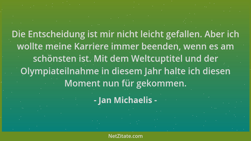 Jan Michaelis - Die Entscheidung ist mir nicht leicht gefallen. Aber ich wollte meine Karriere immer beenden, wenn es am sc...