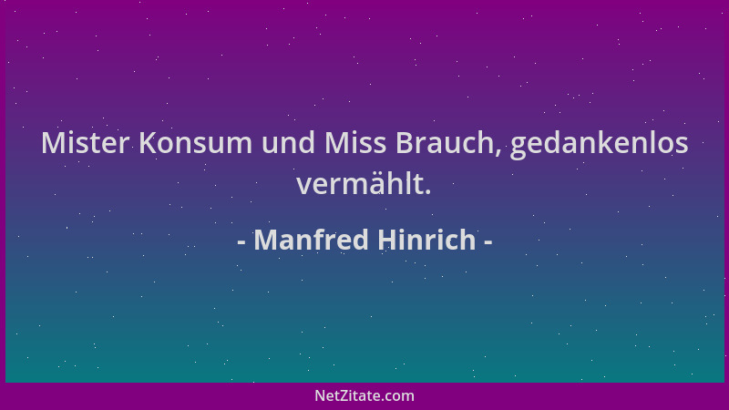 Manfred Hinrich - Mister Konsum und Miss Brauch, gedankenlos vermählt....