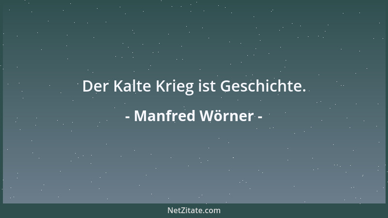 Manfred Wörner - Der Kalte Krieg ist Geschichte....