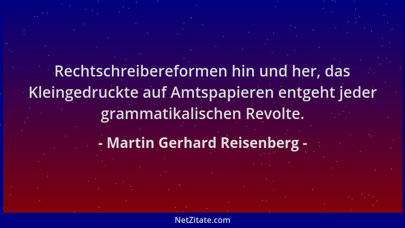 Martin Gerhard Reisenberg - Rechtschreibereformen hin und her, das Kleingedruckte auf Amtspapieren entgeht jeder grammatika...