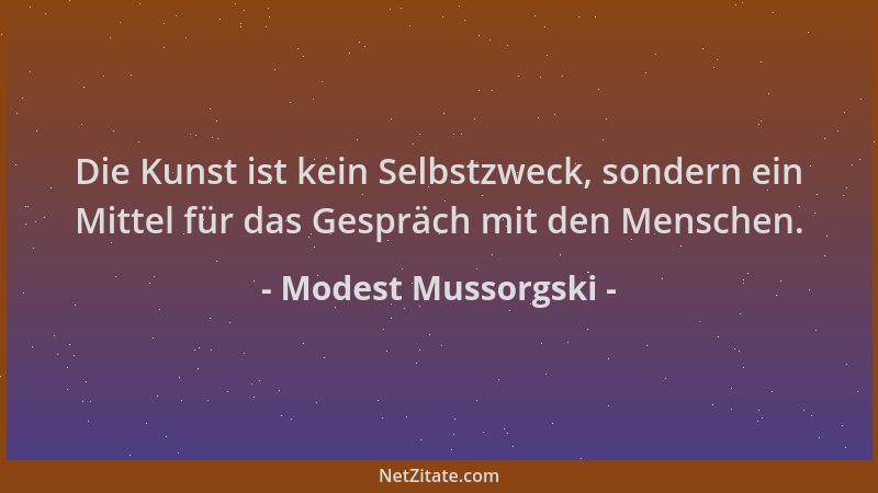 Modest Mussorgski - Die Kunst ist kein Selbstzweck, sondern ein Mittel für das Gespräch mit den Menschen....