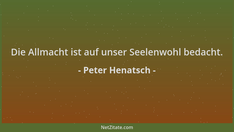 Peter Henatsch - Die Allmacht ist auf unser Seelenwohl bedacht....