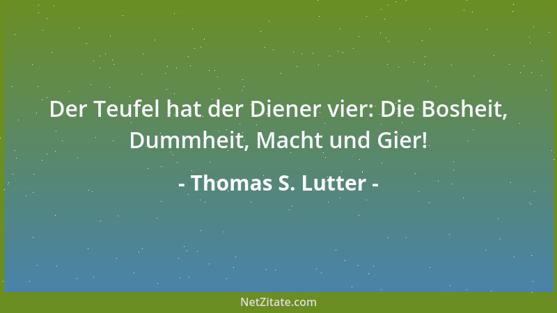 Thomas S. Lutter - Teufel sind Menschen, denen das Gute zu schmerzhaft ist....