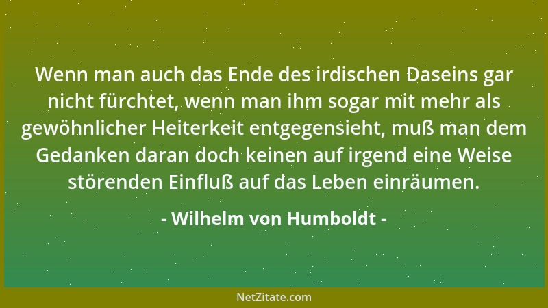 Wilhelm von Humboldt - Es gibt nichts Begückenderes für einen Mann, als die unbedingte Ergebenheit eines weiblichen Gemütes...