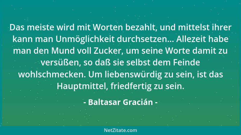 Baltasar Gracián - Das laue Ja eines außerordentlichen Mannes ist höher zu schätzen als der ganze allgemeine Beifall. Denn...