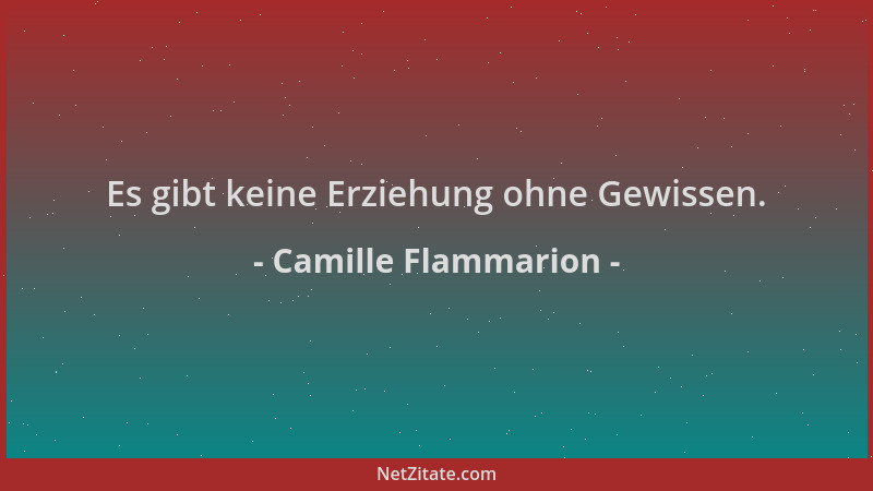 Camille Flammarion - Es gibt keine Erziehung ohne Gewissen....