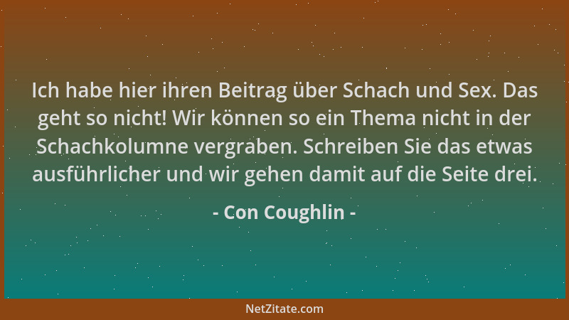 Con Coughlin - Ich habe hier ihren Beitrag über Schach und Sex. Das geht so nicht! Wir können so ein Thema nicht in der Sch...