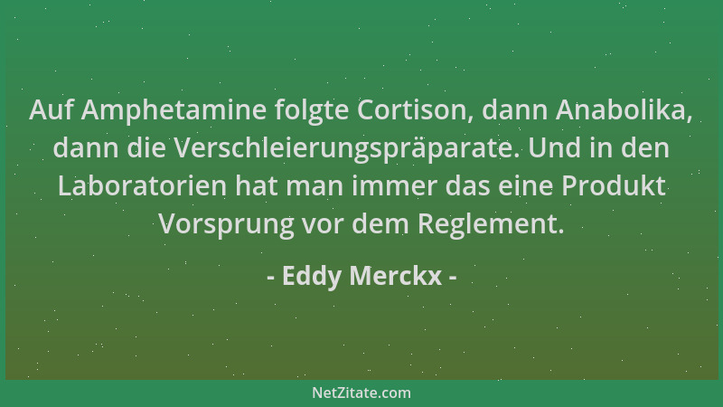 Eddy Merckx - Auf Amphetamine folgte Cortison, dann Anabolika, dann die Verschleierungspräparate. Und in den Laboratorien h...