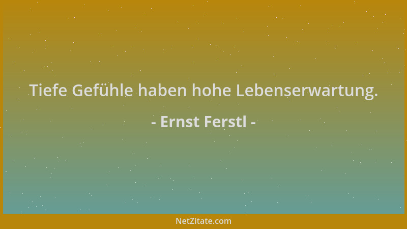 Ernst Ferstl - Tiefe Gefühle haben hohe Lebenserwartung....