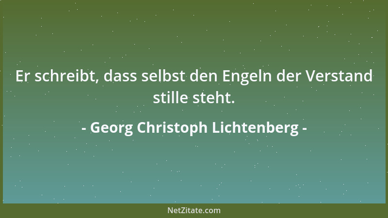 Georg Christoph Lichtenberg - Die Menschen denken über die Vorfälle des Lebens nicht so verschieden, wie sie darüber sprech...