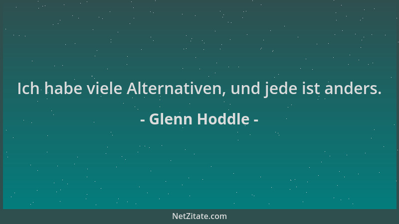 Glenn Hoddle - Ich habe viele Alternativen, und jede ist anders....