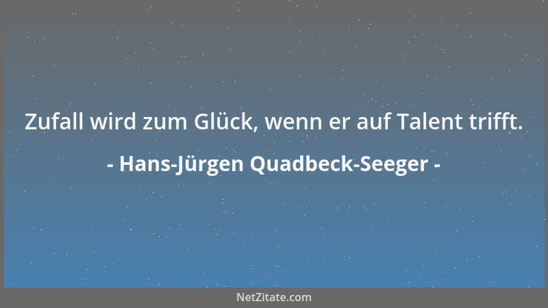 Hans-Jürgen Quadbeck-Seeger - Zufall wird zum Glück, wenn er auf Talent trifft....