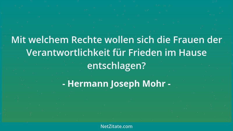 Hermann Joseph Mohr - Mit welchem Rechte wollen sich die Frauen der Verantwortlichkeit für Frieden im Hause entschlagen?...