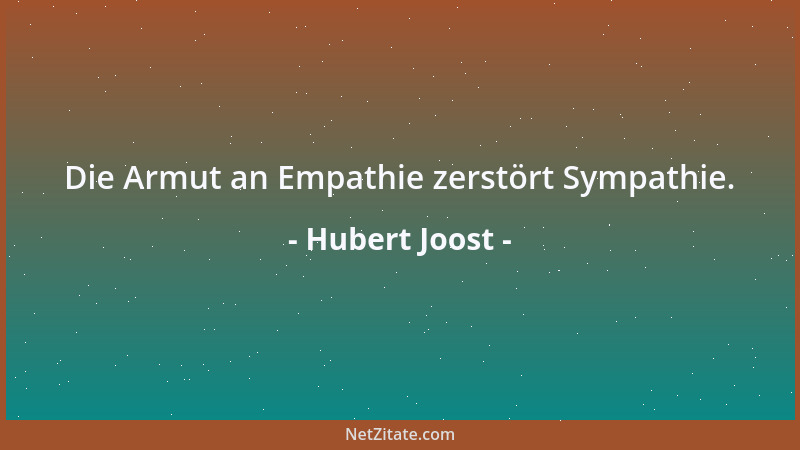 Hubert Joost - Die Armut an Empathie zerstört Sympathie....