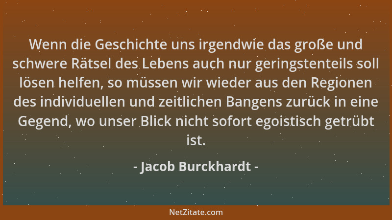 Jacob Burckhardt - Wenn die Geschichte uns irgendwie das große und schwere Rätsel des Lebens auch nur geringstenteils soll...
