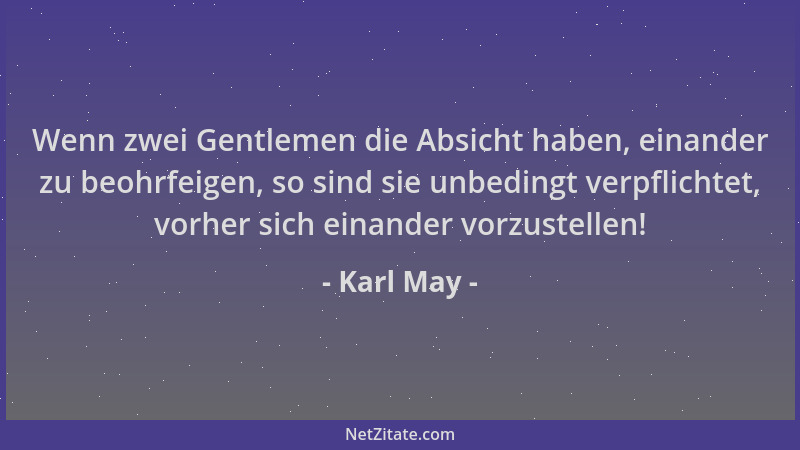 Karl May - Wenn zwei Gentlemen die Absicht haben, einander zu beohrfeigen, so sind sie unbedingt verpflichtet, vorher sich...