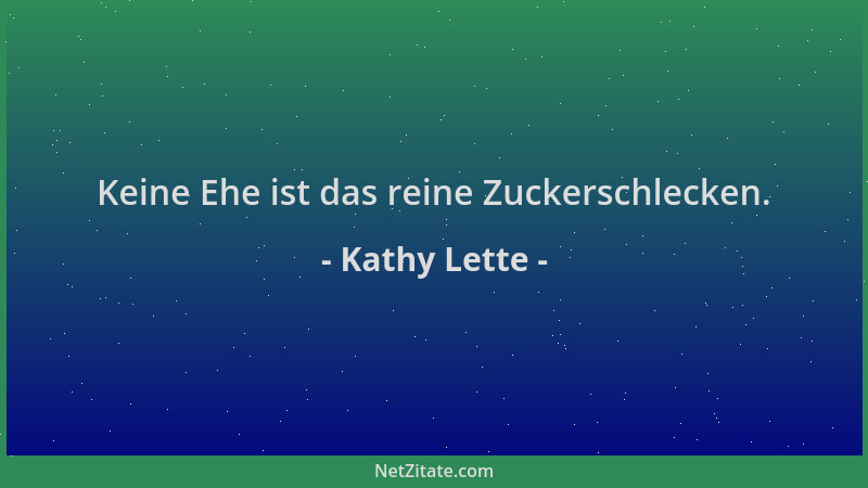 Kathy Lette - Keine Ehe ist das reine Zuckerschlecken....