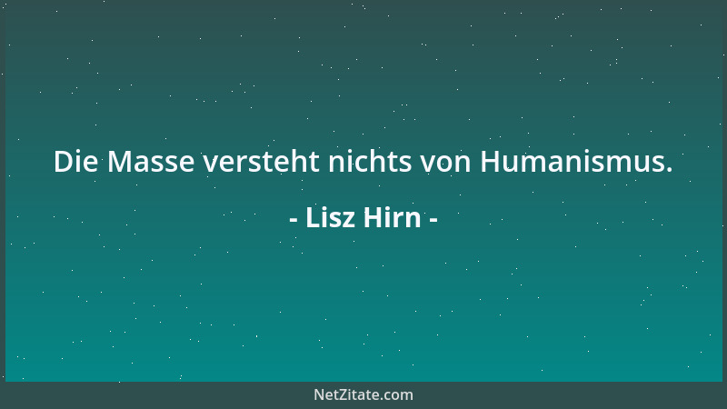 Lisz Hirn - Die Masse versteht nichts von Humanismus....