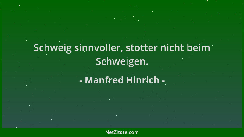 Manfred Hinrich - Schweig sinnvoller, stotter nicht beim Schweigen....